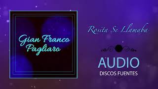 Rosita Se Llamaba - Gian Franco Pagliaro / Discos Fuentes [Audio Oficial]