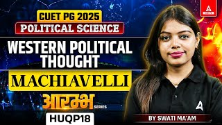 Machiavelli : Western Political Thought | CUET PG Political Science 2025 | By Swati Ma'am