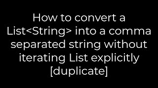 Java :How to convert a List String into a comma separated string without iterating List explicitly