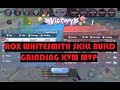 ROX WHITESMITH SKILL BUILD - GRINDING KVM MVP (PVP PVE) RAGNAROK X NEXT GENERATION