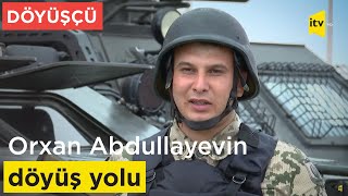 Döyüşçü: Orxan Abdullayevin döyüş yolu