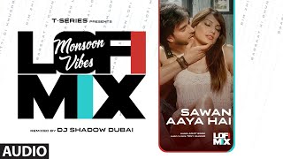 Sawan Aaya Hai (Lo-Fi) Mix | Arijit Singh | DJ Shadow Dubai | Lo-Fi songs 2023