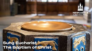 Sung Eucharist | The Baptism of Christ | The First Sunday of Epiphany