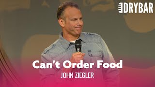 Don't Date Someone Who Can't Order Food. John Ziegler