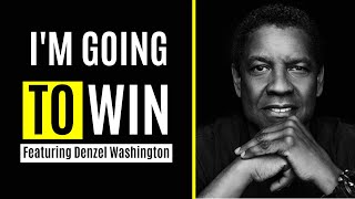 I'M GOING TO WIN Best Motivational Speech Video Featuring Denzel Washington