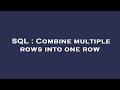SQL : Combine multiple rows into one row