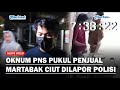 Oknum PNS Arogan Pukul Penjual Martabak Ciut Setelah Dilaporkan ke Polisi, Kini Ngemis Minta Damai!