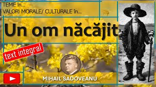 UN OM NĂCĂJIT, de Mihail Sadoveanu  (text integral, teme, valori)