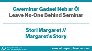 Gadael Neb ar Ôl // Leave No-one Behind - Margaret's Story