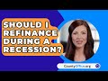 Should I Refinance During A Recession? - CountyOffice.org