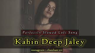 Kahin Deep Jalay Ost (Perfectly Slowed + Reverb) Sahir Ali Bagga Lofi Remix Song