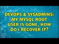 DevOps & SysAdmins: My MySQL root user is gone, how do I recover it? (2 Solutions!!)