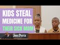 Kids Steal Medicine For Their Sick Mom And End Up In Court.