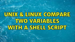 Unix & Linux: Compare two variables with a Shell script (2 Solutions!!)