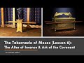 The Tabernacle of Moses (Lesson 6): The Altar of Incense & Ark of the Covenant--Dr. Gerald Jeffers