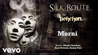 Morni - Pehcan | Silk Route | Official Hindi Pop Song