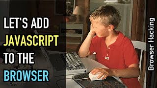 Browser hacking: Let's add JavaScript to the Browser!