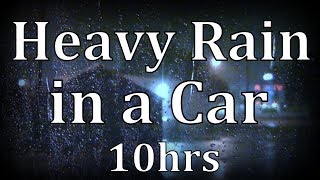 10hrs Heavy Rain in Car "Sleep Sounds"