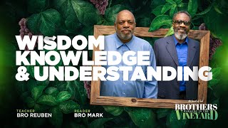IOG - Brothers Working In The Vineyard - "Wisdom, Knowledge, and Understanding”