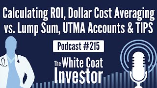 WCI Podcast #215 - Calculating ROI, Dollar Cost Averaging vs. Lump Sum, UTMA Accounts & TIPS