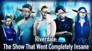 Riverdale: The Show That Went Completely Insane