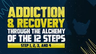 Addiction and Alcoholism Recovery Through the Alchemy of the 12 Steps