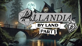 By Land Part 1 | Allandia: Campaign 1 Prologue