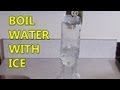 Boil Water with Ice!