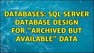 Databases: SQL Server database design for "archived but available" data