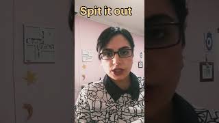 Spit it out, means .. ?