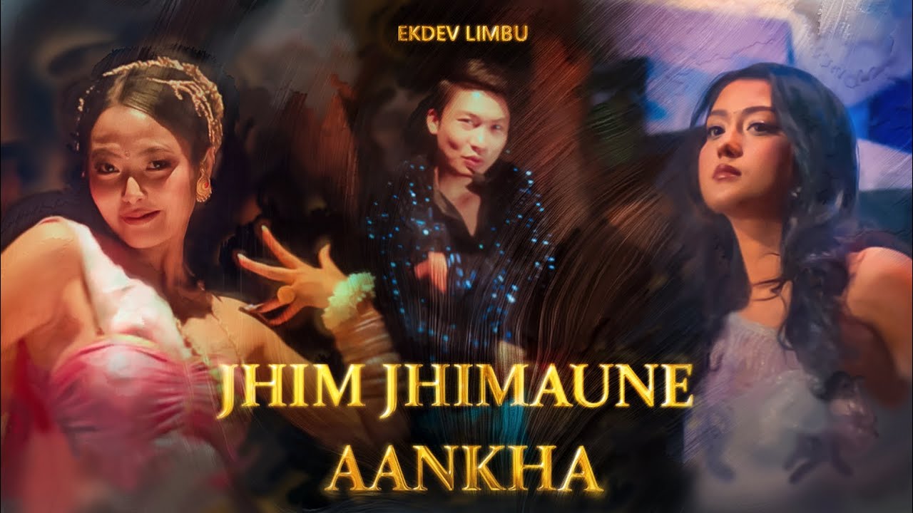 Jhim Jhimaune Aankha Ekdev Limbu Song Lyrics Music Videos Concerts