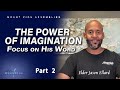 The Power Of Imagination: Focus on His Word