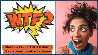 WTF? TUESDAY Dating and Relationship Advice Questions & Answers (11/26/19)