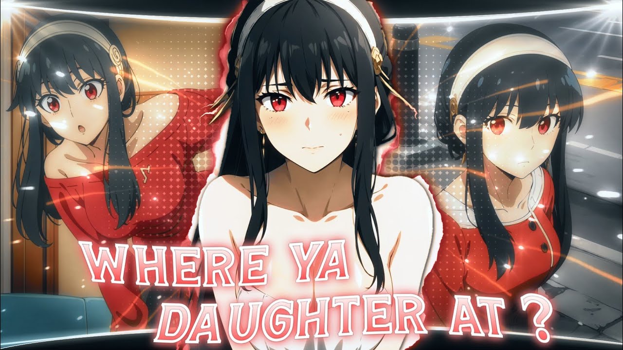 Yor Forger Where Ya Daughter At Spy X Family Amv Edit Youtube