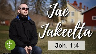 Jae Jakeelta | Joh.1:4 - Vesa Ollilainen