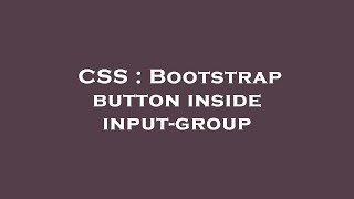 CSS : Bootstrap button inside input-group