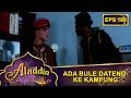 Ada Bule Dateng Ke Kampung – Aladdin Eps 185 Part 2