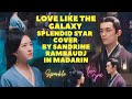 Love Like The Galaxy (2022) 星汉灿烂, SPLENDID STAR, story and song COVER by Sandrine Rambaudj