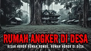 KISAH HOROR RUMAH ANGKER DI DESA!!! RUMAH ROMBE NAMANYA YANG SERAMNYA JADI LEGENDA!