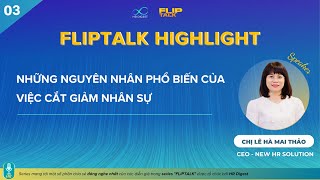 FLIPTALK HIGHLIGHT 03 I NHỮNG NGUYÊN NHÂN PHỔ BIẾN CỦA VIỆC CẮT GIẢM NHÂN SỰ