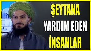 796. ŞEYTANA YARDIM EDEN İNSANLAR