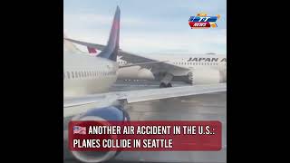 Another Air Accident in the U.S.: Planes Collide in Seattle