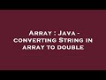 Array : Java - converting String in array to double
