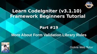 Learn CodeIgniter (v3.1.10) Framework Beginners Tutorial #19 - More About Form Validation Rules