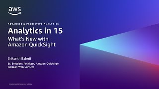 Analytics in 15: What's New with Amazon QuickSight- AWS Analytics in 15