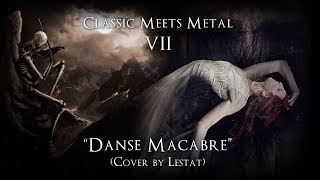Classic Meets Metal VII: "Danse Macabre" (Cover by Lestat)