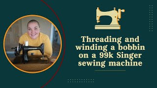 How to thread and wind a bobbin on a Singer 99k Handcrank Sewing Machine