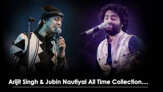 Arijit Singh & Jubin Nautiyal All Time Collection | Arijit Singh & Jubin Nautiyal All Time Songs
