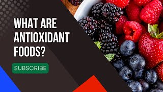 What is Antioxidant? What Are Antioxidant Foods?