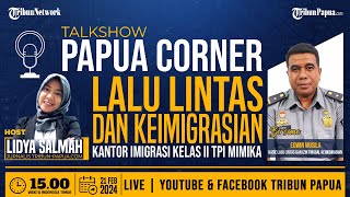 🔴PAPUA CORNER - LALU LINTAS \u0026 IZIN TINGGAL KEIMIGRASIAN KANTOR IMIGRASI KELAS II TPI TIMIKA